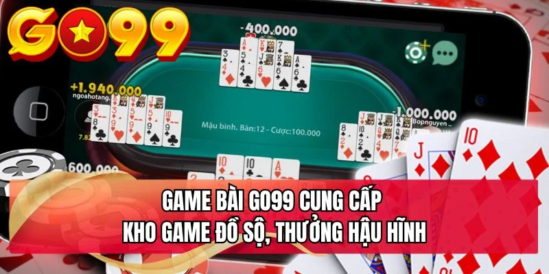 Game bài GO99 cung cấp kho game đồ sộ, thưởng hậu hĩnh